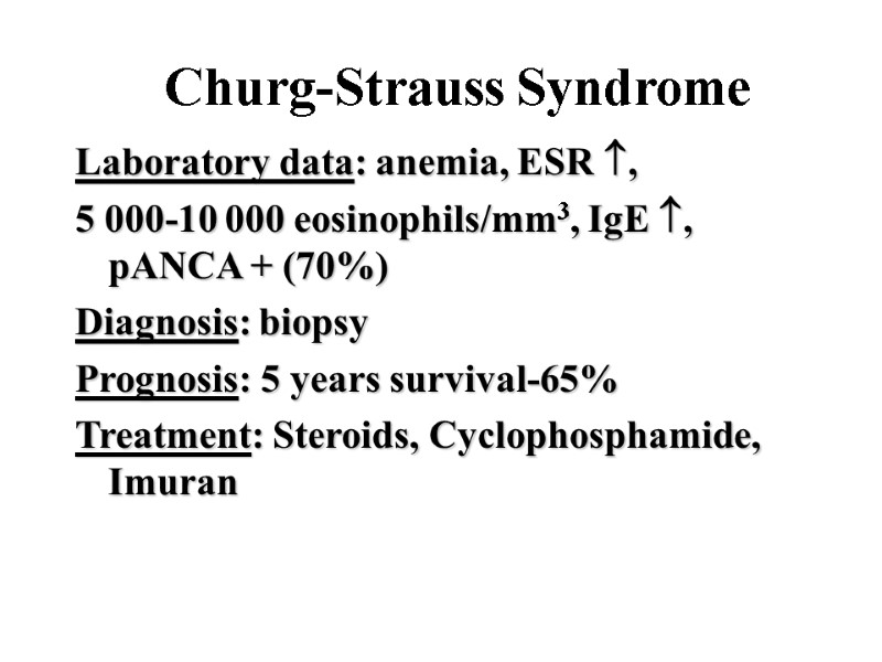 Churg-Strauss Syndrome Laboratory data: anemia, ESR ,  5 000-10 000 eosinophils/mm3, IgE ,